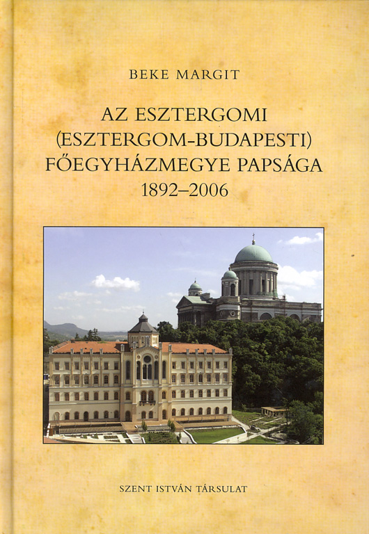 Az esztergomi (Esztergom-Budapesti) fÃµegyhÃ¡zmegye papsÃ¡ga 1892-2006