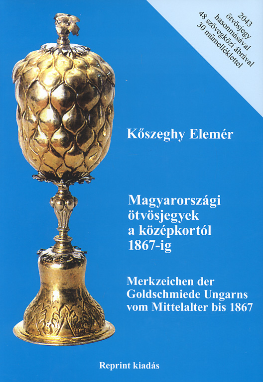 Magyarországi ötvösjegyek a középkortól 1867-ig / Merkzeichen der Goldschmiede Ungarns vom Mittelalter bis 1867